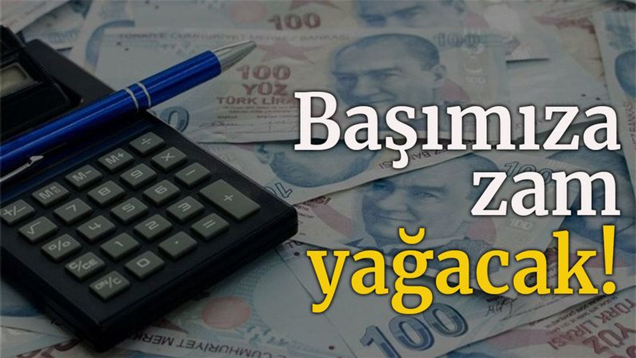 Başımıza zam yağacak!